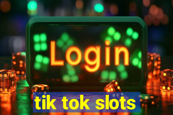 tik tok slots