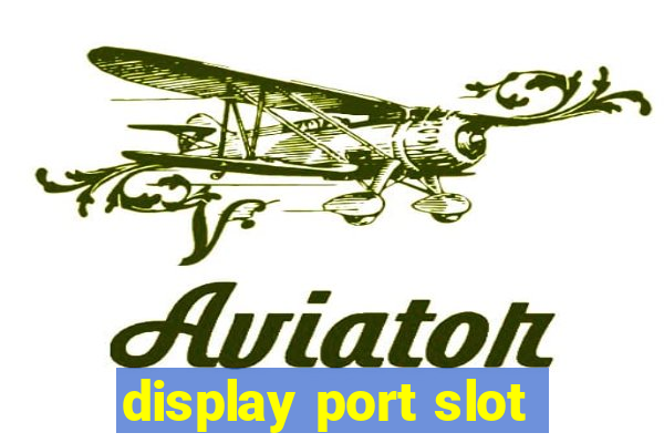 display port slot