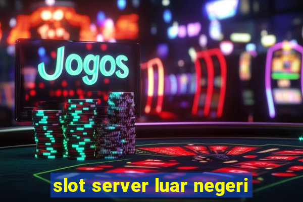 slot server luar negeri