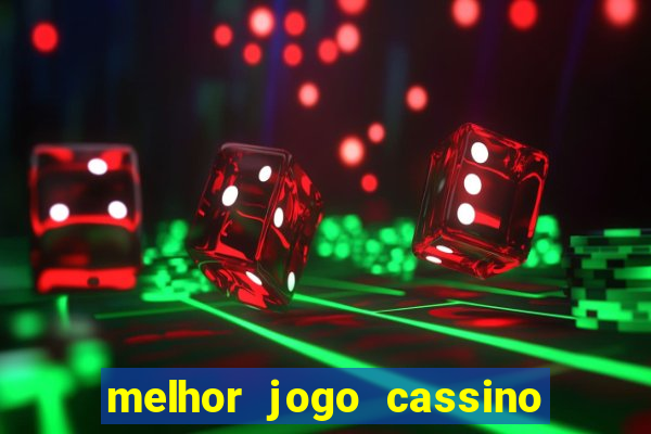 melhor jogo cassino para ganhar dinheiro