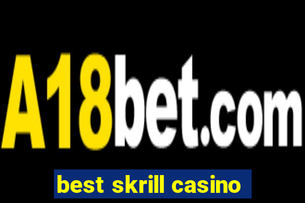 best skrill casino