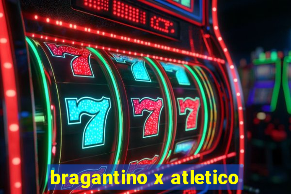 bragantino x atletico