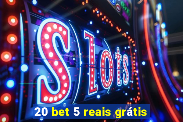 20 bet 5 reais grátis