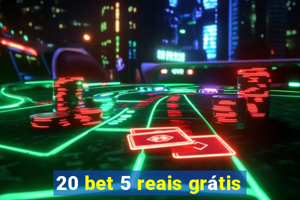 20 bet 5 reais grátis