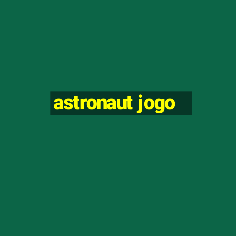 astronaut jogo