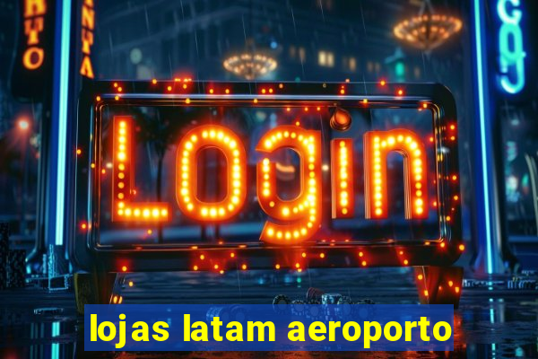 lojas latam aeroporto