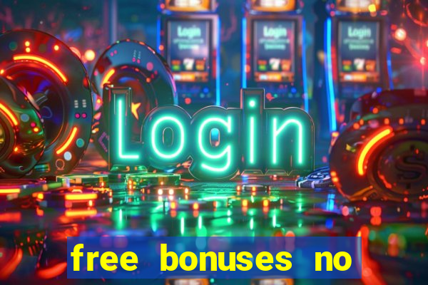 free bonuses no deposit casinos