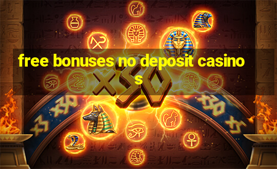 free bonuses no deposit casinos