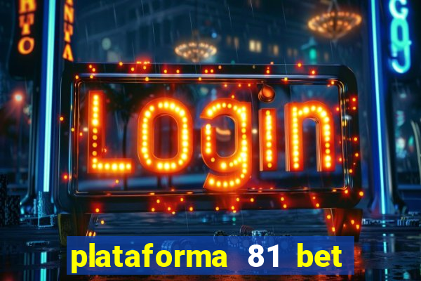 plataforma 81 bet é confiável