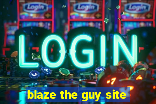 blaze the guy site