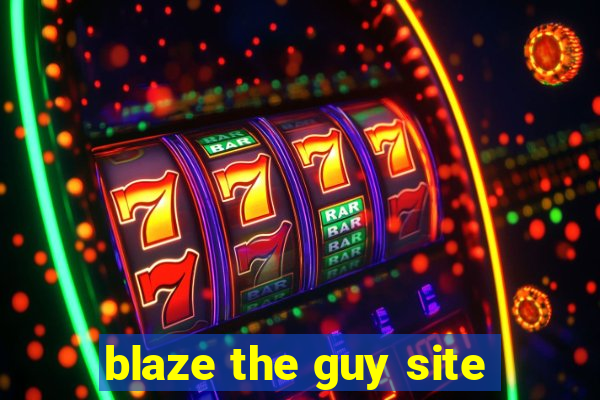 blaze the guy site