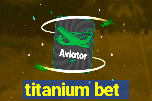 titanium bet