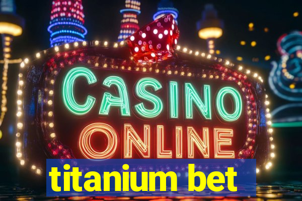 titanium bet