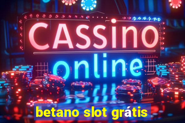 betano slot grátis