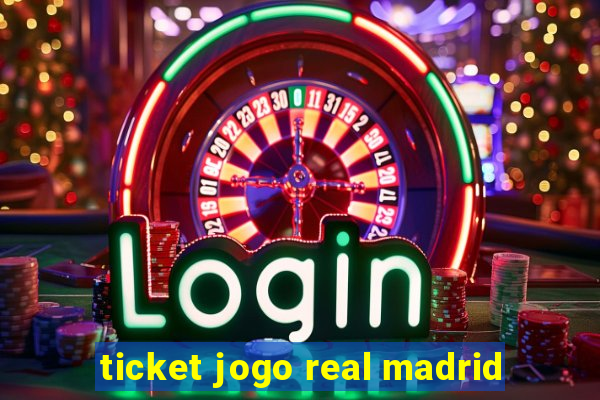 ticket jogo real madrid