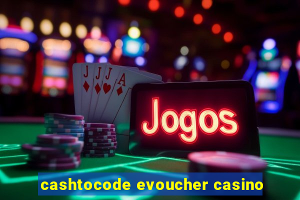 cashtocode evoucher casino