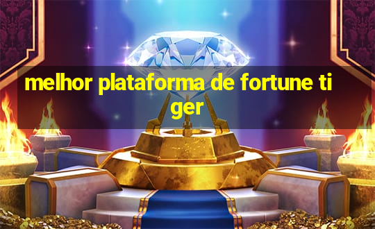 melhor plataforma de fortune tiger