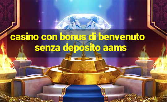 casino con bonus di benvenuto senza deposito aams