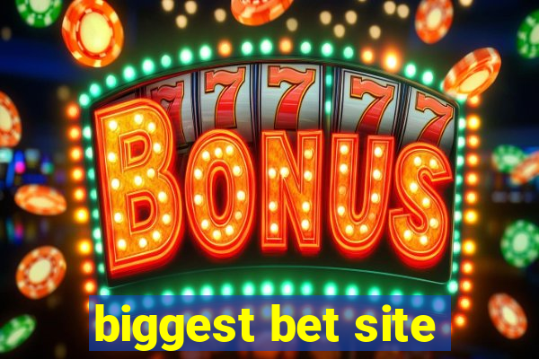 biggest bet site