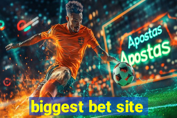 biggest bet site