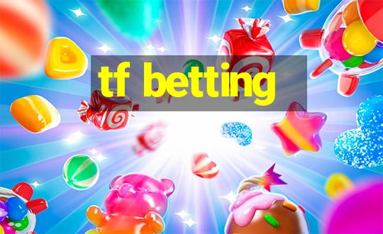 tf betting