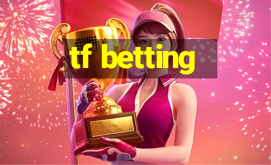 tf betting