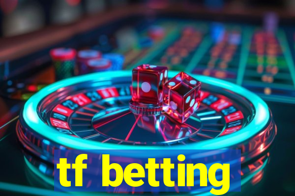 tf betting