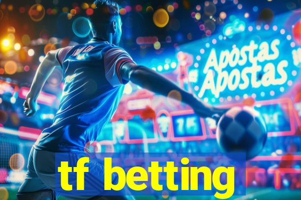 tf betting