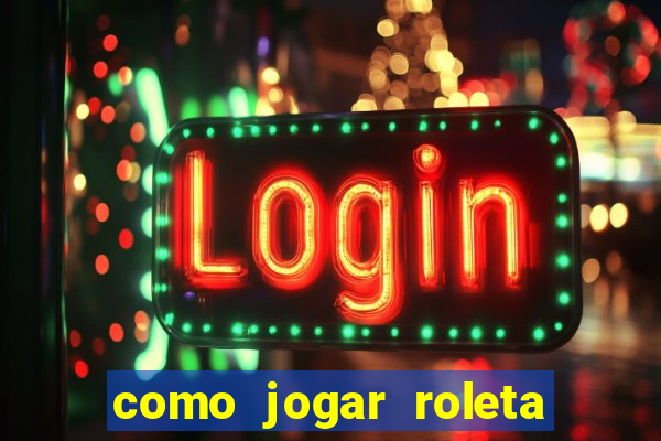 como jogar roleta para ganhar