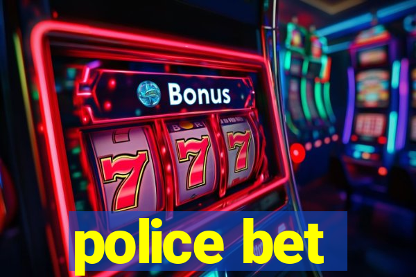 police bet