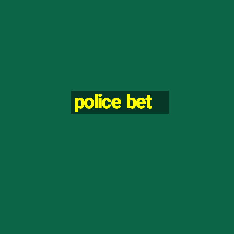 police bet