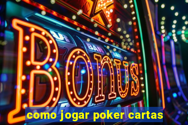 como jogar poker cartas