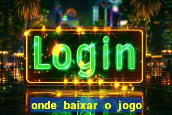 onde baixar o jogo do tigrinho