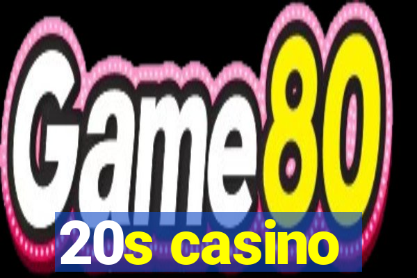 20s casino