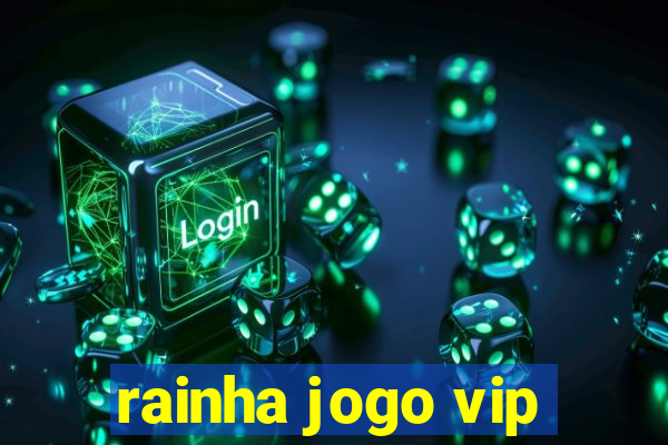 rainha jogo vip