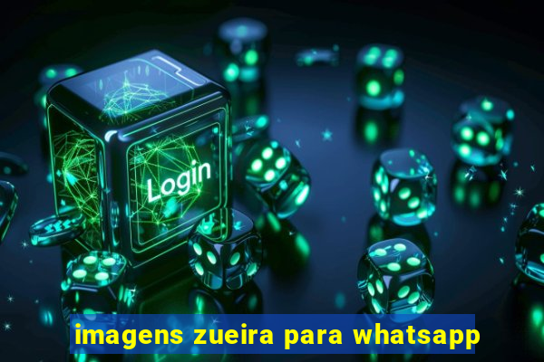 imagens zueira para whatsapp