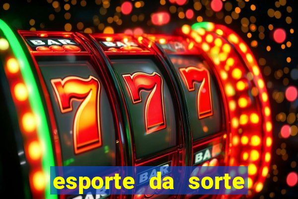 esporte da sorte bet nacional