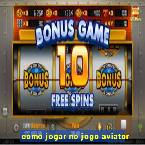 como jogar no jogo aviator