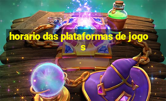 horario das plataformas de jogos