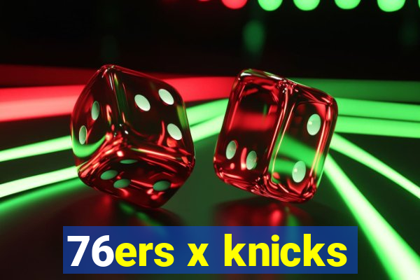 76ers x knicks