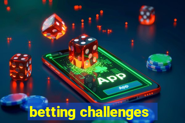 betting challenges