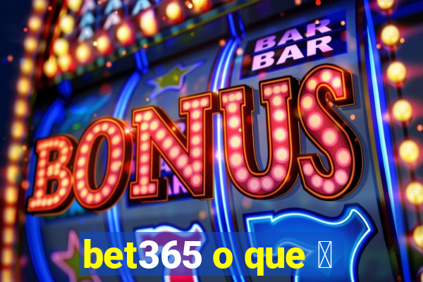 bet365 o que 茅