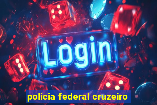 policia federal cruzeiro