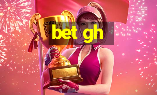 bet gh