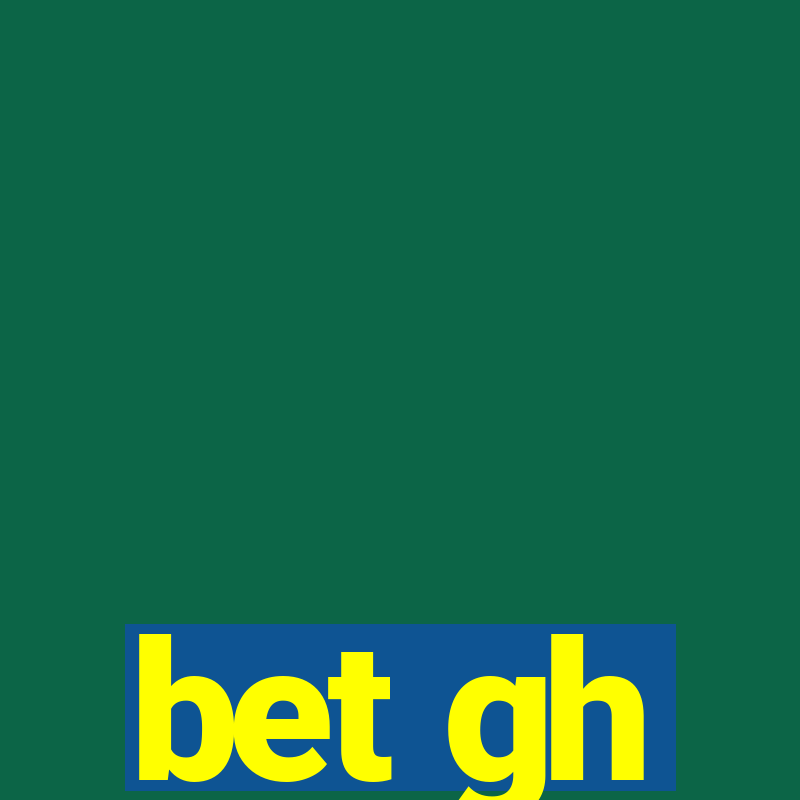 bet gh