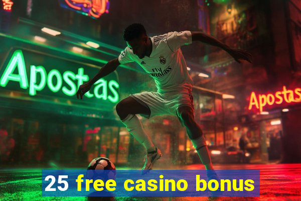 25 free casino bonus