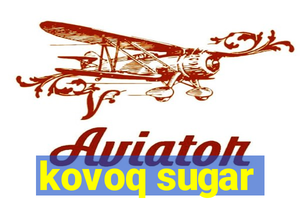 kovoq sugar