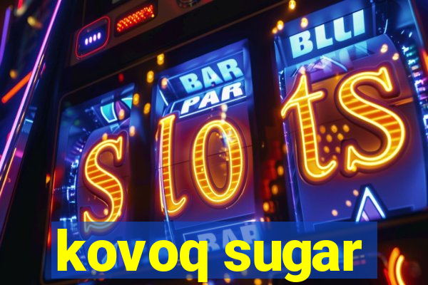 kovoq sugar