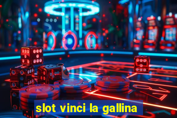 slot vinci la gallina