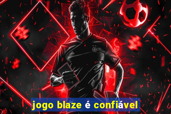 jogo blaze é confiável